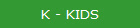 K - KIDS